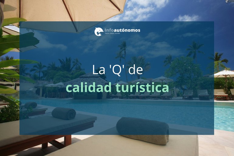 La Q De Calidad Turística Infoautónomos 0233