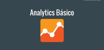 Introducción a Google Analytics: conceptos y análisis básico