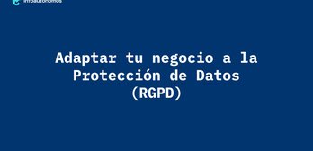 Webinar para adaptar tu negocio a la normativa de protección de datos con la Agencia Española de Protección de Datos